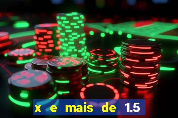 x e mais de 1.5 betano o que significa